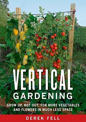 Book : Vertical Gardening Grow Up, Not Out, For More...