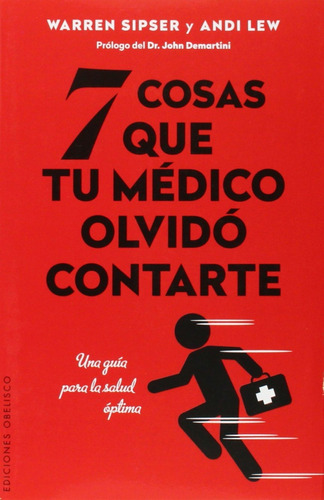 7 cosas que tu médico olvidó contarte: Una guía para la salud óptima, de Sipser, Warren. Editorial Ediciones Obelisco, tapa blanda en español, 2014