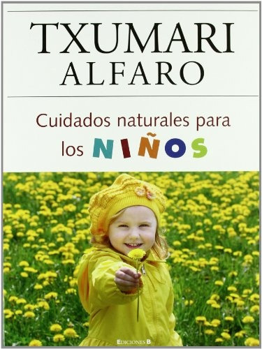 Cuidados Naturales Para Los Niños.. - Txumari Alfaro Morton