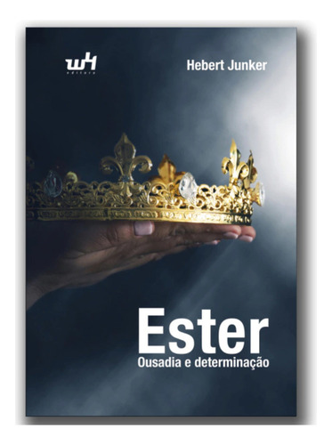 Ester Ousadia E Determinaçao Um Olhar Ao Sobrenatural D Deus