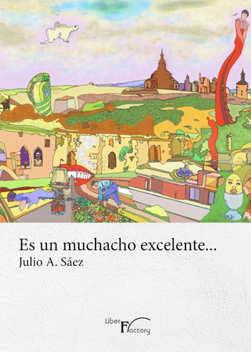 Es Un Muchacho Excelente..., De Julio A. Sáez. Editorial Liber Factory, Tapa Blanda En Español, 2018