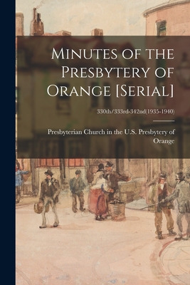 Libro Minutes Of The Presbytery Of Orange [serial]; 330th...