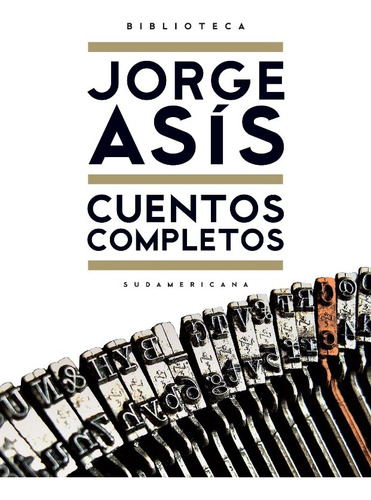 Cuentos Completos, Jorge Asís, Sudamericana