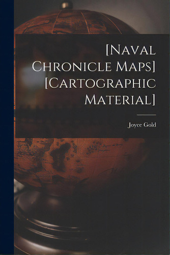 [naval Chronicle Maps] [cartographic Material], De Gold, Joyce Fl 1799-1823. Editorial Legare Street Pr, Tapa Blanda En Inglés