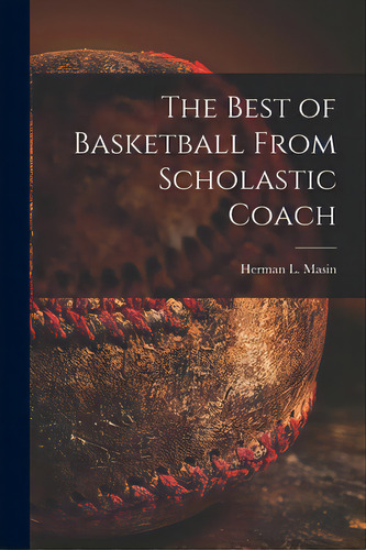 The Best Of Basketball From Scholastic Coach, De Masin, Herman L. 1913- Ed. Editorial Hassell Street Pr, Tapa Blanda En Inglés