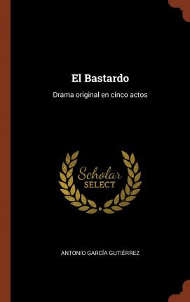 Libro El Bastardo : Drama Original En Cinco Actos - Anton...