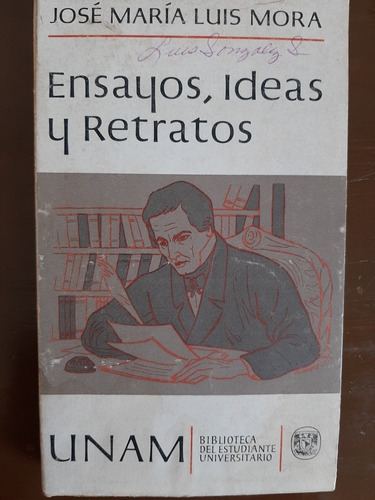 Ensayos, Ideas Y Retratos - José Ma. Luis Mora