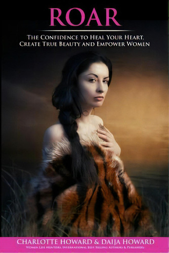 Roar: The Confidence To Heal Your Heart, Create True Beauty And Empower Women, De Howard, Daija. Editorial Lightning Source Inc, Tapa Blanda En Inglés