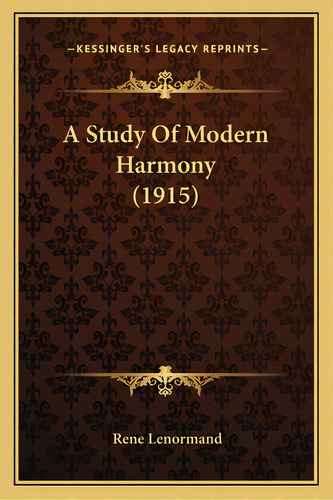 A Study Of Modern Harmony (1915), De Lenormand, Rene. Editorial Kessinger Pub Llc, Tapa Blanda En Inglés