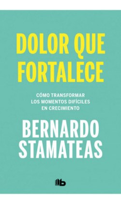 Dolor Que Fortalece- Stamateas Bernardo- Libro- B Debolsillo