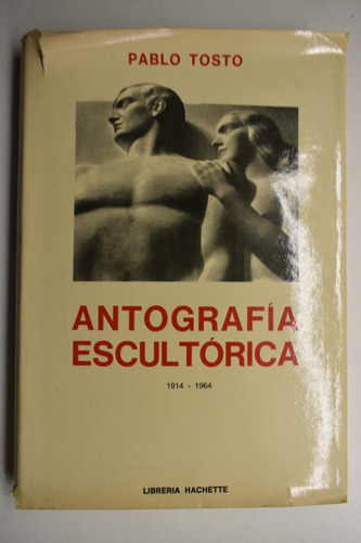 Antografía Escultórica :1914-1964 Pablo Tosto           C233