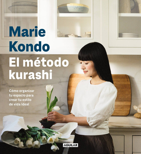 El método Kurashi: Cómo organizar tu espacio para crear tu estilo de vida ideal, de Kondo, Marie. Serie Autoayuda Editorial Aguilar, tapa blanda en español, 2023