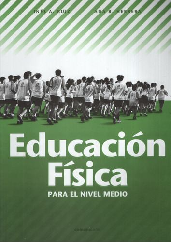 Educacion Fisica En El Nivel Medio, de Ruiz, Ines. Editorial Comunicarte, tapa blanda en español, 2006