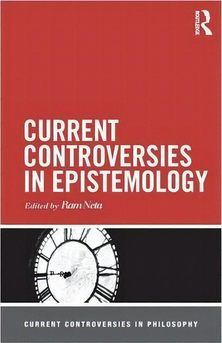 Current Controversies In Epistemology, De Ram Neta. Editorial Taylor Francis Ltd, Tapa Blanda En Inglés