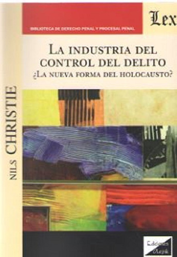 La Industria Del Control Del Delito ¿la Nueva Forma Del Holocausto?, De Christie, Nils., Vol. 1. Editorial Olejnik, Tapa Blanda, Edición 1 En Español, 2019