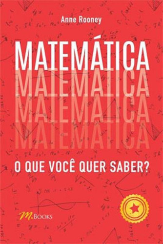 Matemática: O Que Você Quer Saber?: O Que Você Quer Saber?, De Rooney, Anne. Editora M.books, Capa Mole Em Português