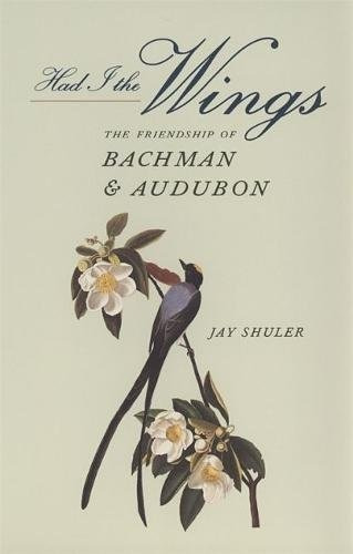 Had I The Wings The Friendship Of Bachman And Audubon