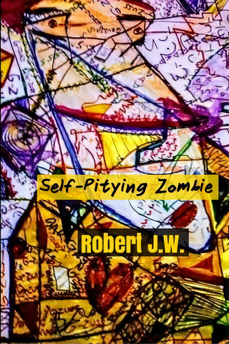 Self-pitying Zombie, De J. W., Robert. Editorial Lulu Pr, Tapa Blanda En Inglés