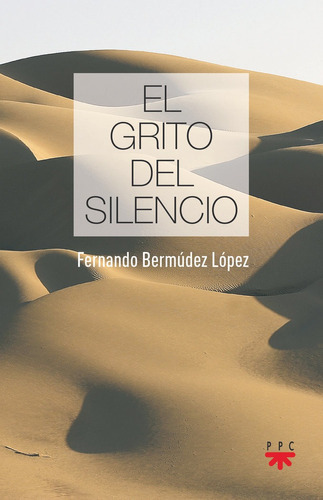 El grito del silencio, de Bermúdez López, Fernando. Editorial PPC EDITORIAL, tapa blanda en español