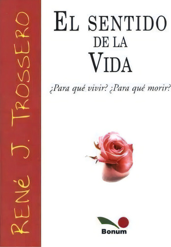 Sentido De La Vida, El, De Trossero, Rene Juan. Editorial Bonum
