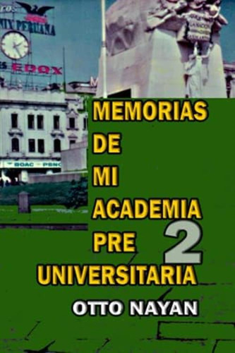 Memorias De Mi Academia Pre Universitaria 2 (spanish Edition), De Nayan, Otto. Editorial Oem, Tapa Blanda En Español