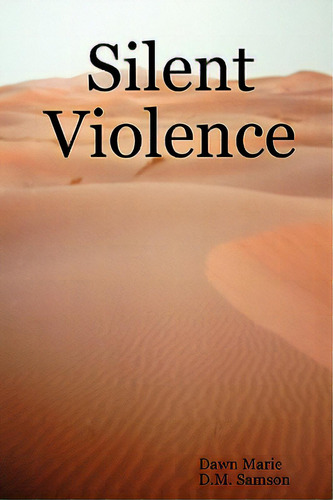 Silent Violence, De Samson, D. M.. Editorial D M Samson, Tapa Blanda En Inglés