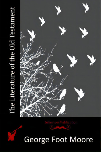 The Literature Of The Old Testament, De Moore, George Foot. Editorial Createspace, Tapa Blanda En Inglés