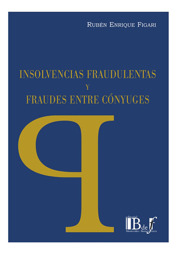 Insolvencias Fraudulentas Y Fraudes Entre Conyuges - Figari,