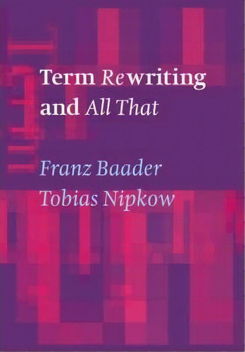 Term Rewriting And All That, De Franz Baader. Editorial Cambridge University Press, Tapa Blanda En Inglés, 2006