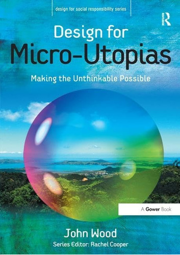 Libro: Design For Micro-utopias: Making The Unthinkable Poss