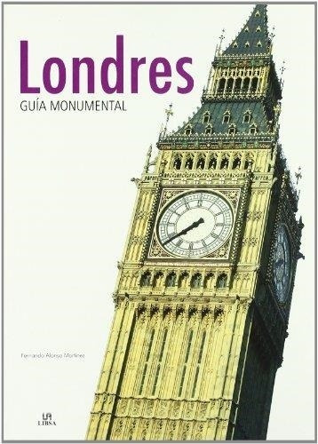 Londres. Guia Monumental, De Alonso Martinez., Vol. No Aplica. Editorial Libsa, Tapa Blanda En Español, 2008