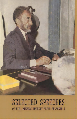 Selected Speeches Of His Imperial Majesty Haile Selassie I, De Ras Tafari. Editorial Createspace Independent Publishing Platform, Tapa Blanda En Inglés