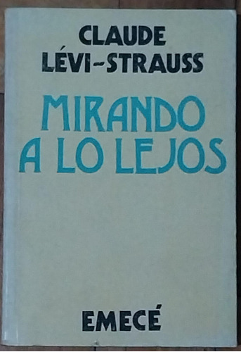 Mirando A Lo Lejos - Claude Lévi Strauss - Emecé