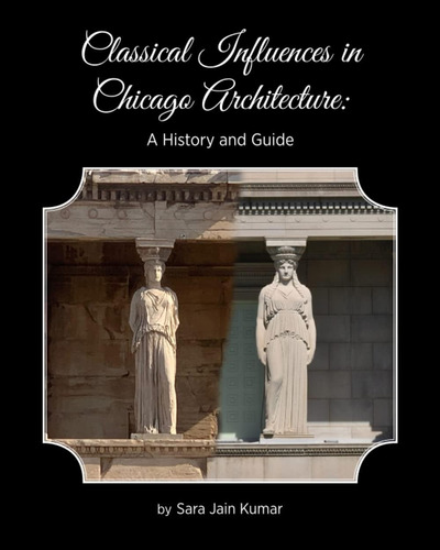 Libro: Classical Influences In Chicago Architecture: A Histo