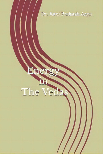 Energy In The Vedas, De Ravi Prakash Arya., Vol. 1. Editorial Indian Foundation For Vedic Science, Tapa Blanda En Inglés