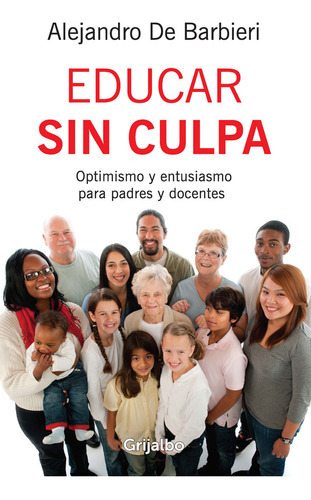 Educar Sin Culpa Optimismo Y Entusiasmo Para Padres Y Docent