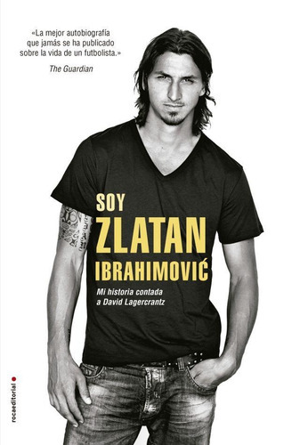 Soy Zlatan Ibrahimovic, de Ibrahimovic, Zlatan. Roca Editorial en español