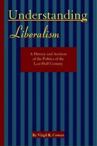 Understanding Liberalism, De Virgil R. Cowart. Editorial Trafford Publishing, Tapa Blanda En Inglés