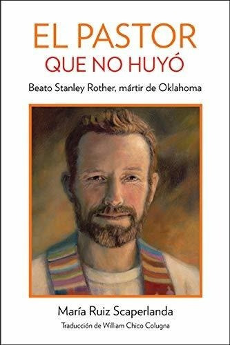 The Shepherd Who Didnt Run Blessed Stanley Rother,.., de Maria Ruiz Scaperla. Editorial Our Sunday Visitor en inglés