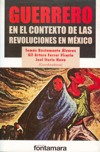 Guerrero. En el contexto de las revoluciones en México: No, de Tomás Bustamente Álvarez., vol. 1. Editorial Fontamara, tapa pasta blanda, edición 1 en español, 2010