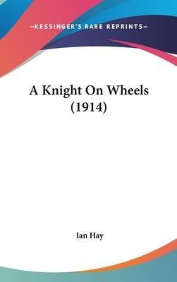 Libro A Knight On Wheels (1914) - Ian Hay