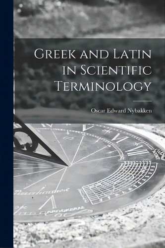 Greek And Latin In Scientific Terminology, De Nybakken, Oscar Edward 1904-. Editorial Hassell Street Pr, Tapa Blanda En Inglés