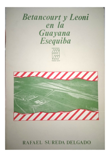 Betancourt Y Leoni En La Guayana Esequiba / Rafael Sureda D.