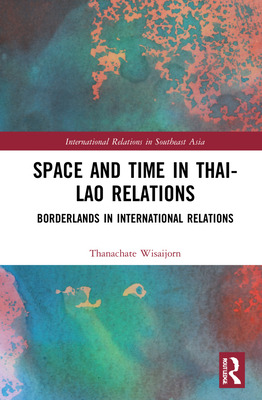 Libro Space And Time In Thai-lao Relations: Borderlands I...