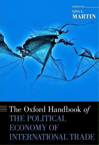 The Oxford Handbook Of The Political Economy Of International Trade, De Lisa L. Martin. Editorial Oxford University Press Inc, Tapa Dura En Inglés