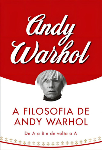 A Filosofia De Andy Warhol: De A A B E De Volta A A, De Warhol, Andy. Editora Cobogó, Capa Mole, Edição 1ª Edição - 2008 Em Português