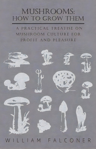 Mushrooms, De William Falconer. Editorial Read Books, Tapa Blanda En Inglés, 2009