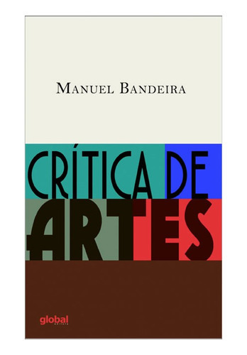 Crítica De Artes: Crítica De Artes, De Bandeira, Manuel. Editora Global, Capa Mole, Edição 1 Em Português