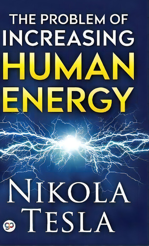 The Problem Of Increasing Human Energy, De Nikola Tesla. Editorial General Press, Tapa Dura En Inglés