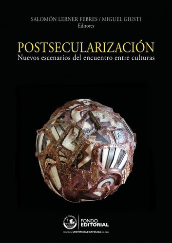 Postsecularización, De Salomón Lerner Febres Y Miguel Giusti. Fondo Editorial De La Pontificia Universidad Católica Del Perú, Tapa Blanda En Español, 2017